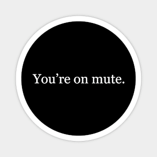 you're on mute - a 2020 special Magnet